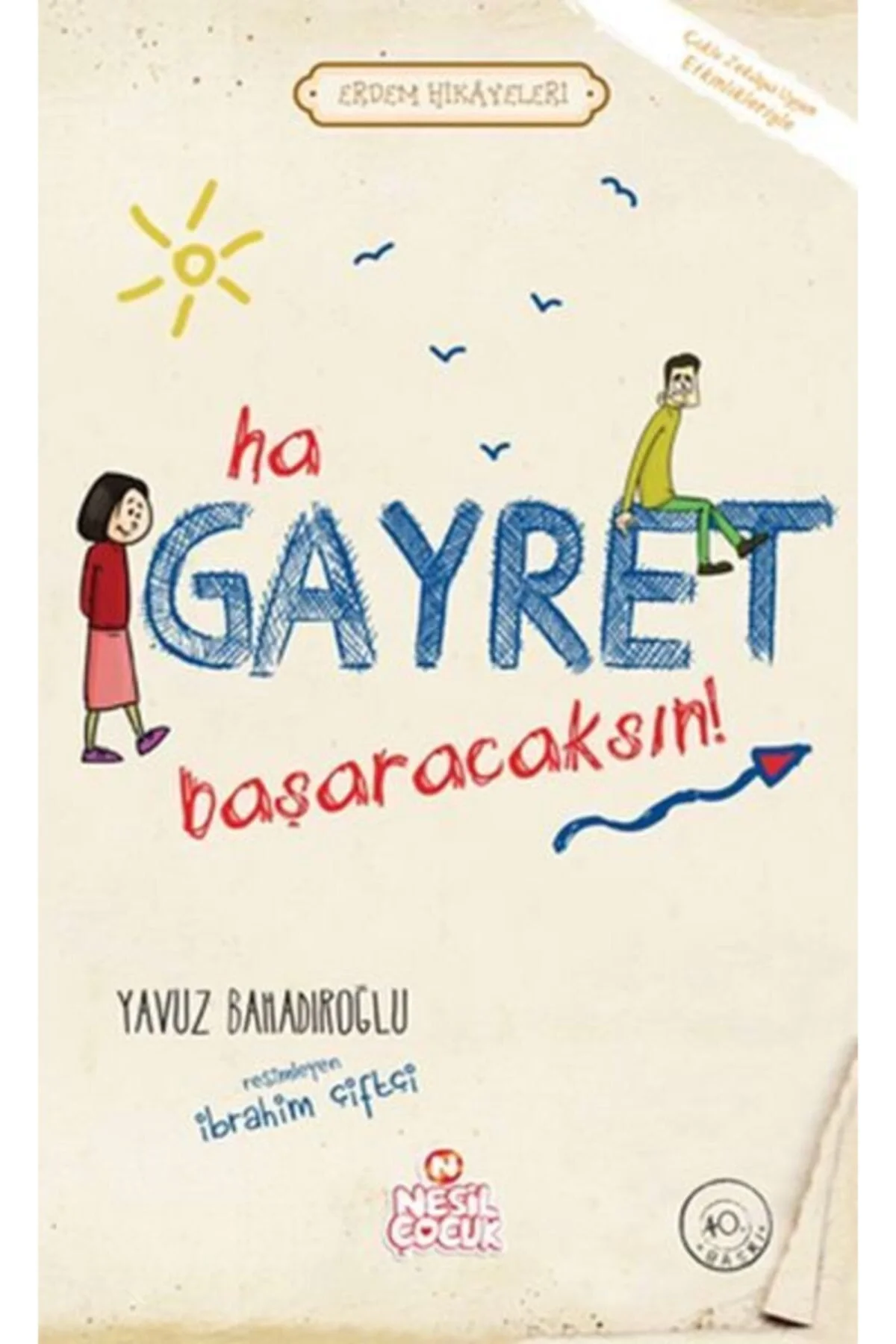Erdem Hikayeleri - Ha Gayret Başaracaksın Y.Bahadıroğlu Nesil