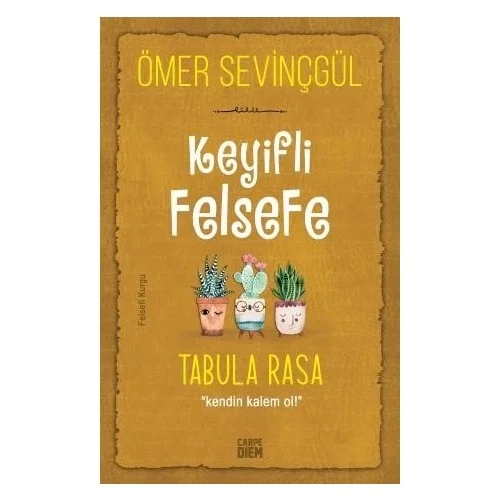 Keyifli Felsefe Tabula Rasa Kendin Kalem Ol Ö.Sevinçgül Carpediem