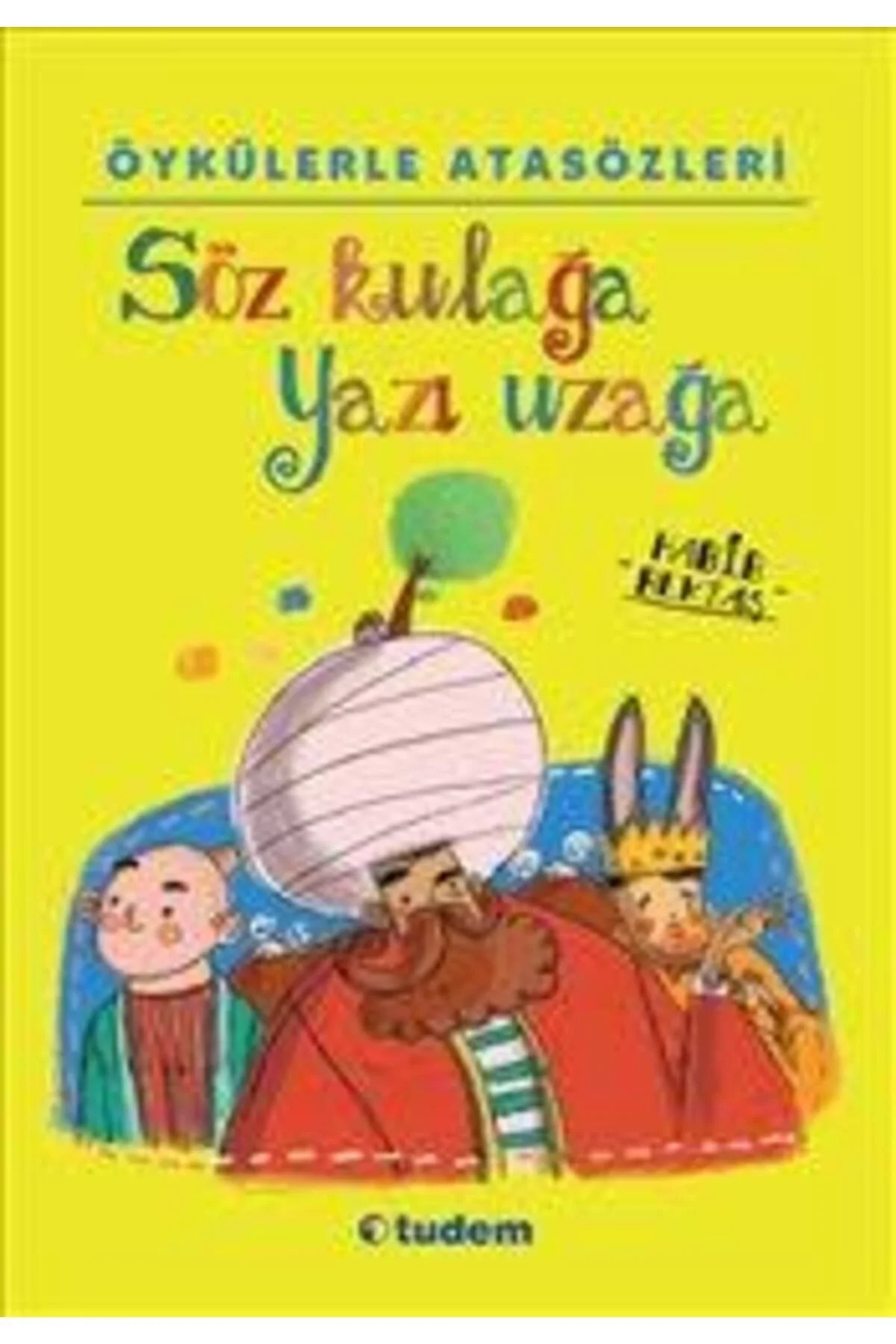 Öykülerle Atasözleri Söz Kulağa Yazı Uzağa Tudem