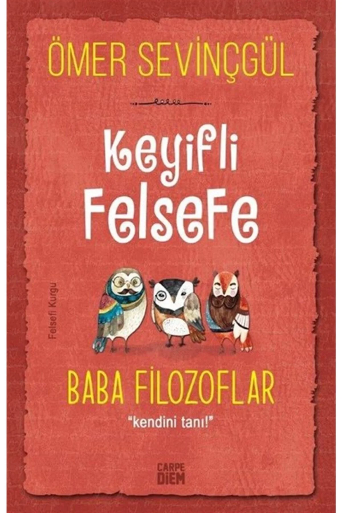 Keyifli Felsefe Baba Filozoflar Kendini Tanı Ö. Sevinçgül Carpe Diem