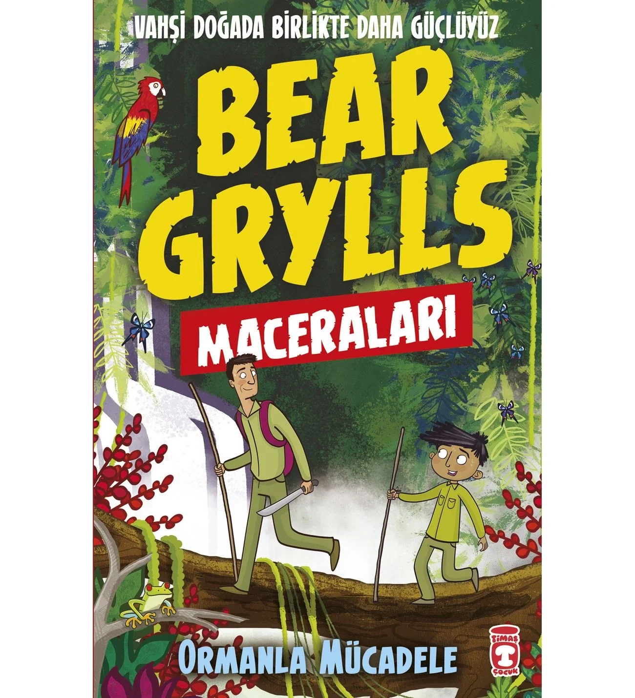 Bear Grylls Maceraları Ormanla Mücadele Timaş Çocuk