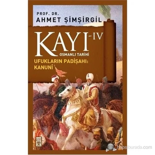Kayı- 4 Ufukların Padişahı Kanuni Ahmet Şimşirgil Timaş