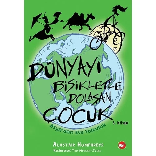 Dünyayı Bisikletle Dolaşan Çocuk 3 Asyadan Eve Alastair Humphreys Beyaz Balina