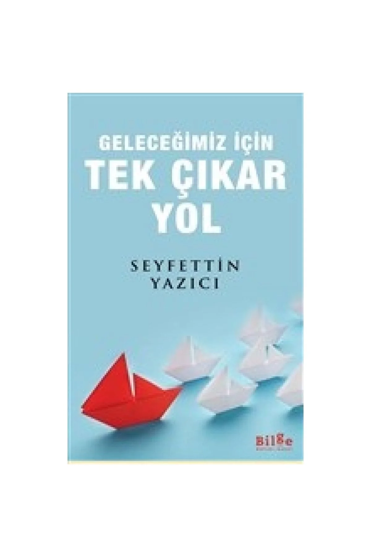 Geleceğimiz İçin Tek Çıkar Yol Seyfettin Yazıcı Bilge Kültür