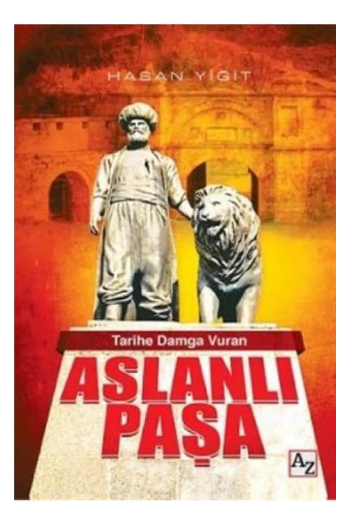 Tarihe Damga Vuran Aslanlı Paşa Hasan Yiğit Az Kitap