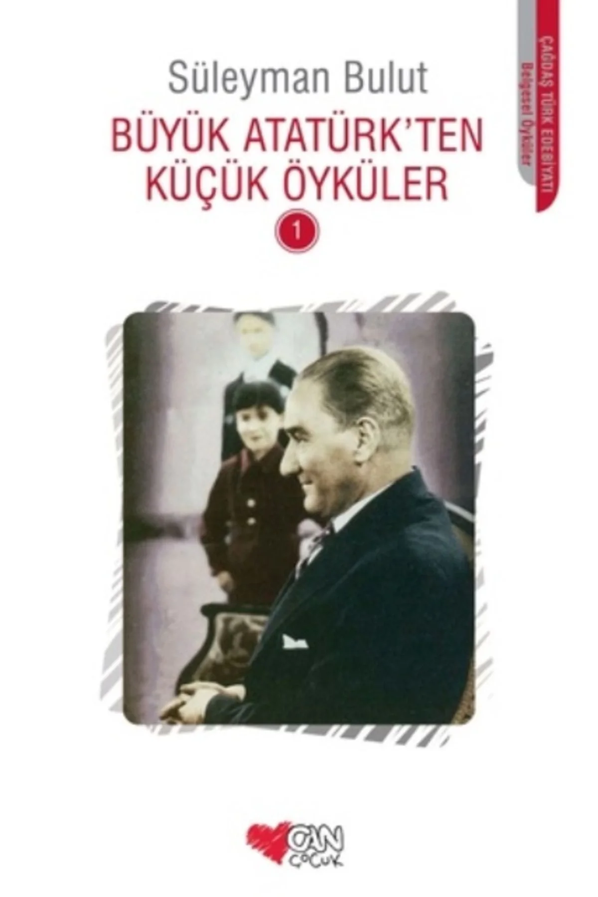 Büyük Atatürkten Küçük Öyküler 1 Süleyman Bulut Can Yay