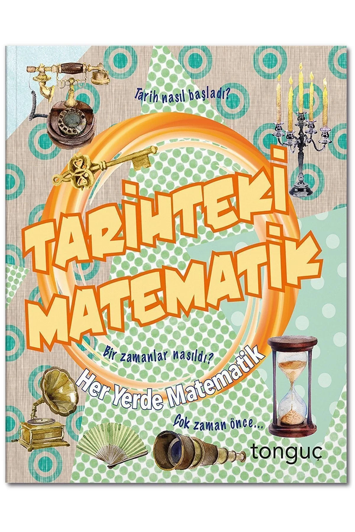 Tonguç Her Yerde Matematik Tarihteki Matematik