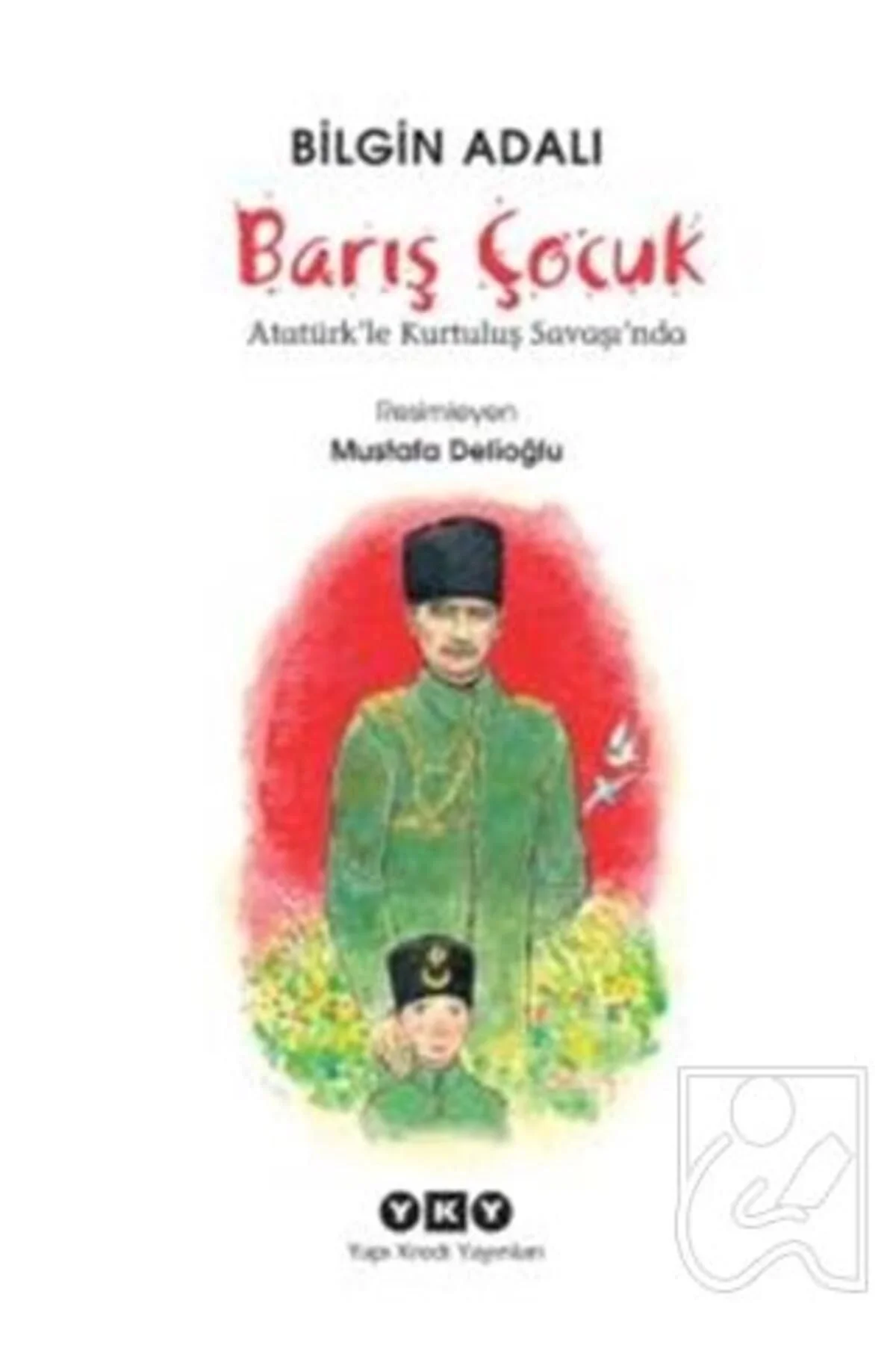 Barış Çocuk Atatürkle Kurtuluş Savaşında B.Adalı Yapı Kredi