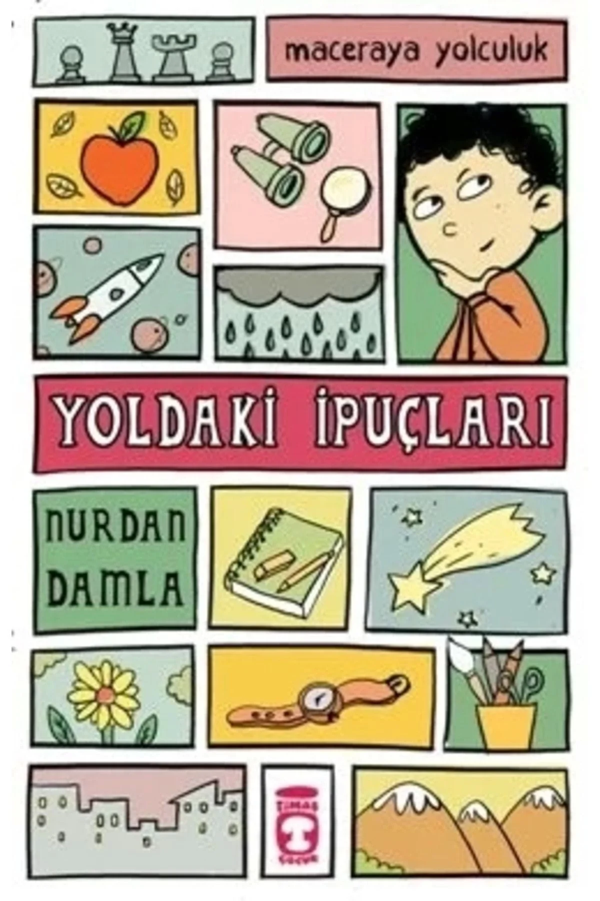 Maceraya Yolculuk Yoldaki İpuçları Nurdan Damla Timaş- Gülce Çocuk
