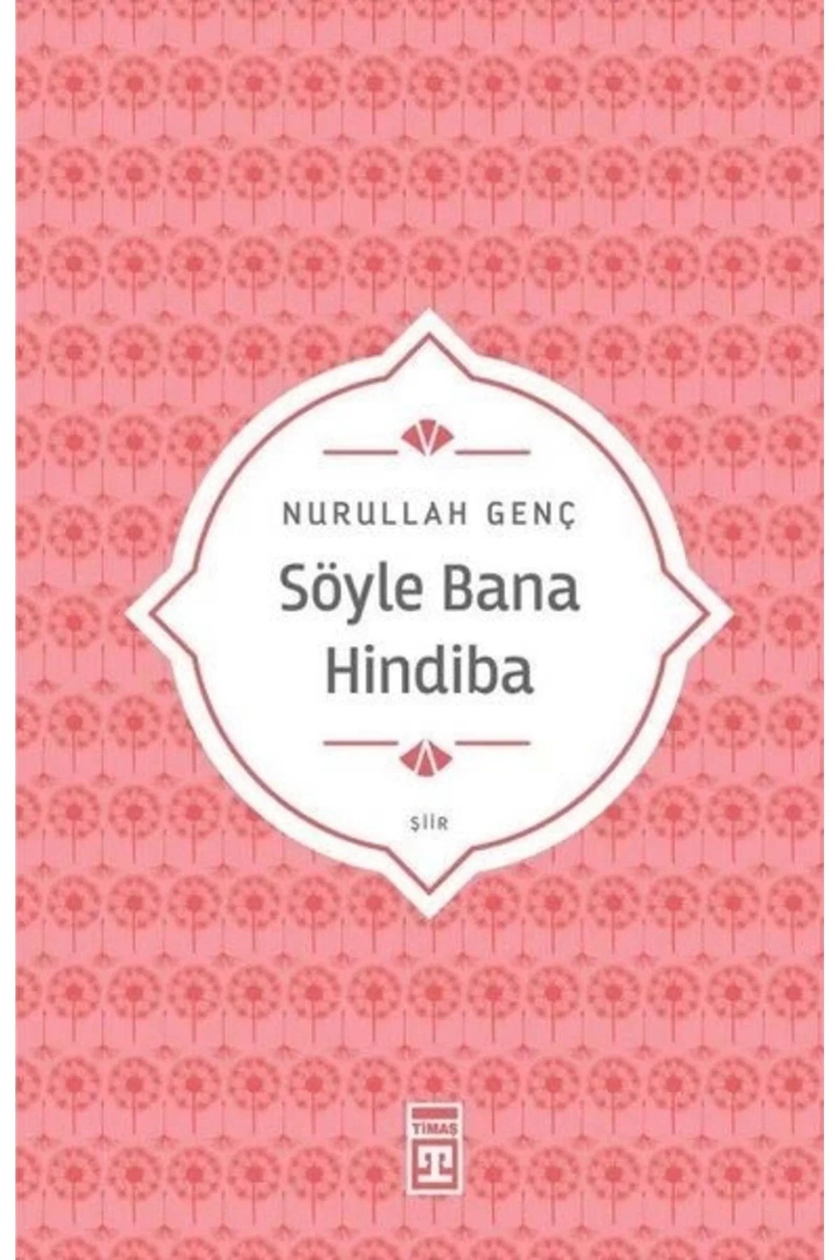 Söyle Bana Hindiba Nurullah Genç Timaş