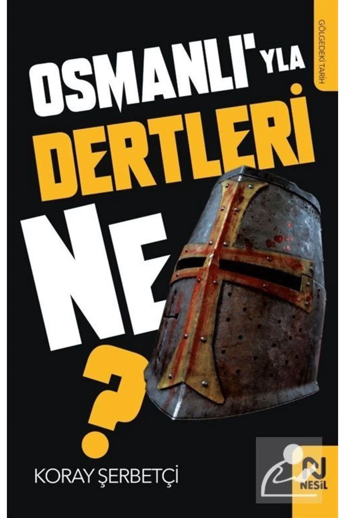 Osmanlıyla Dertleri Ne Koray Şerbetçi Nesil Basım