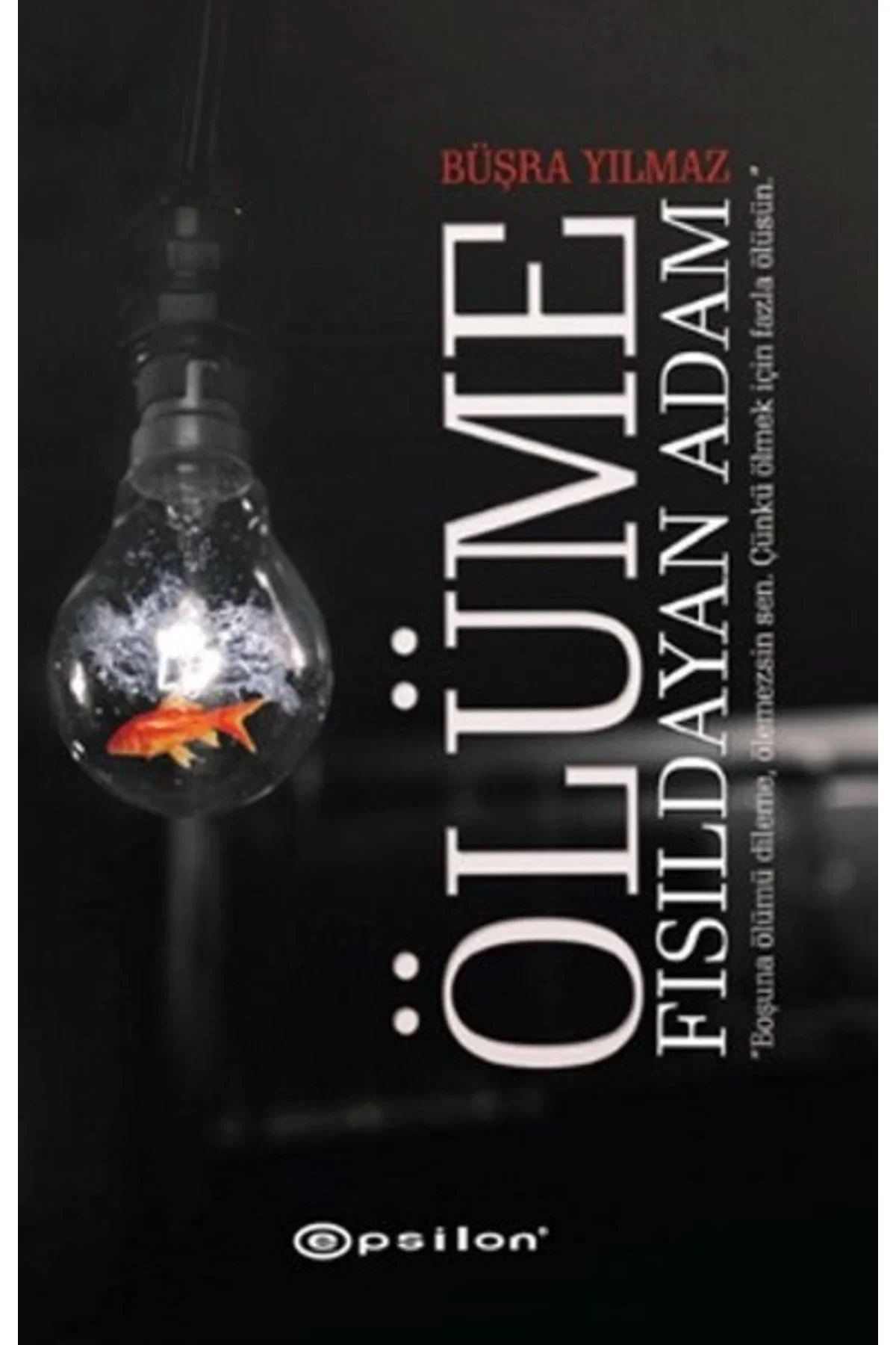 Ölüme Fısıldayan Adam Büşra Yılmaz Epsilon