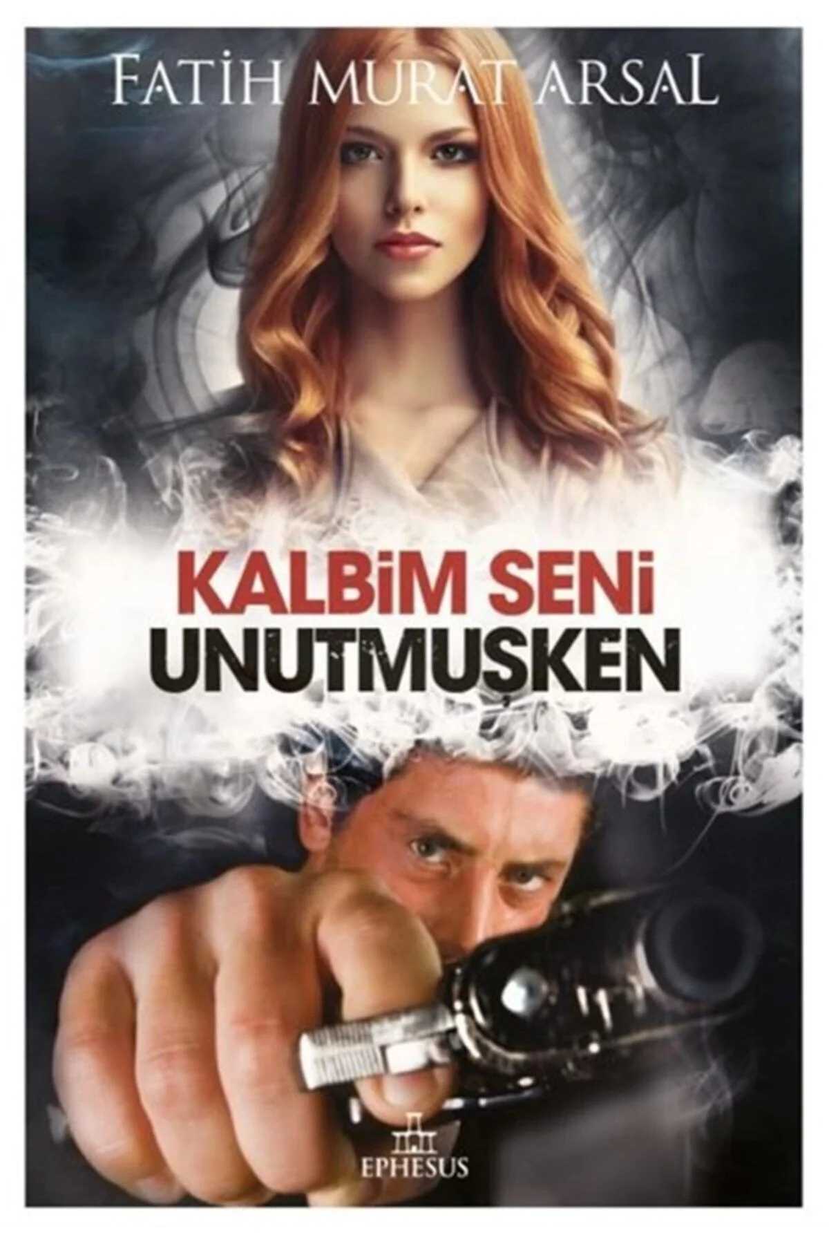 Kalbim Seni Unutmuşken Ciltli Fatih Murat Arsal Ephesus