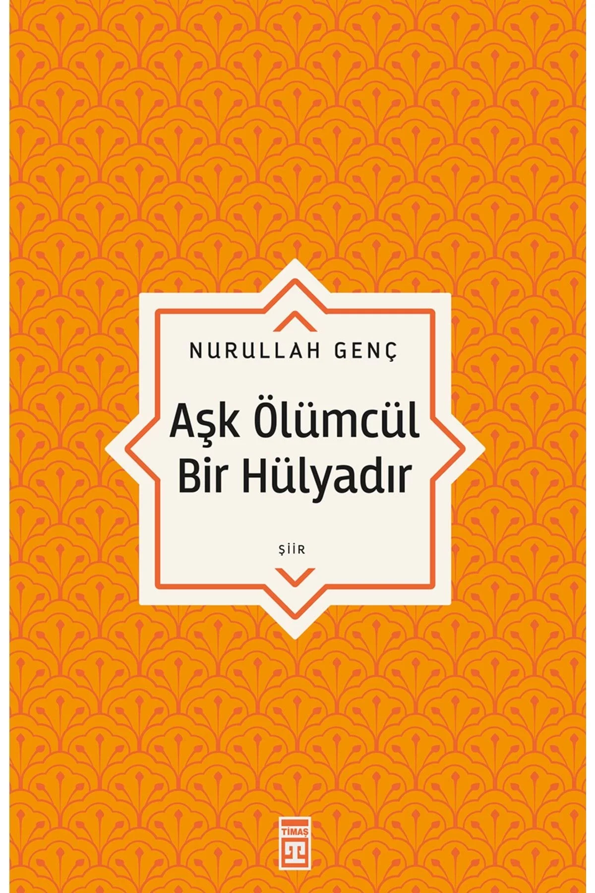 Aşk Ölümcül Bir Hülyadır Nurullah Genç Timaş