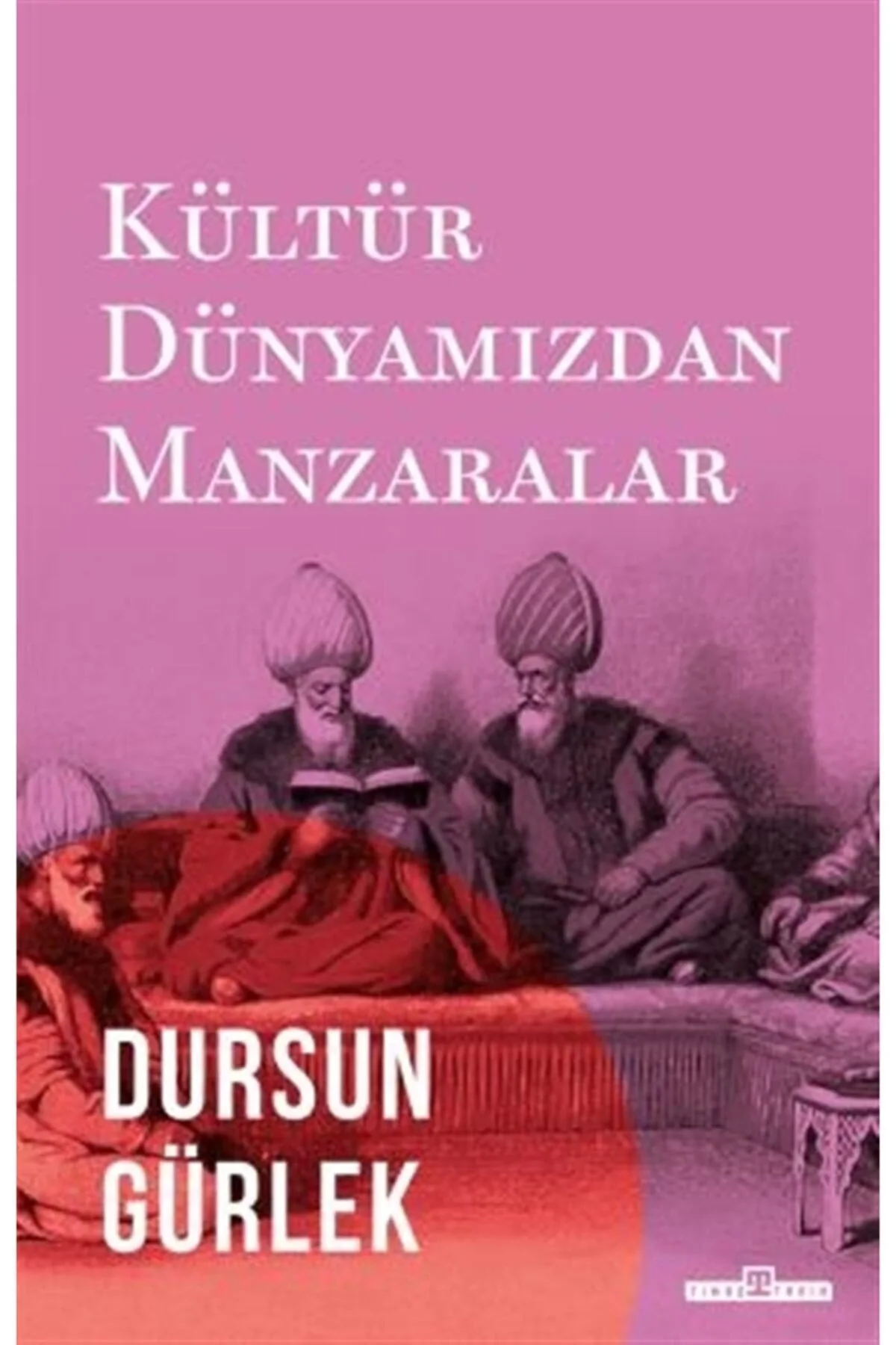Kültür Dünyamızdan Manzaralar Dursun Gürlek Timaş