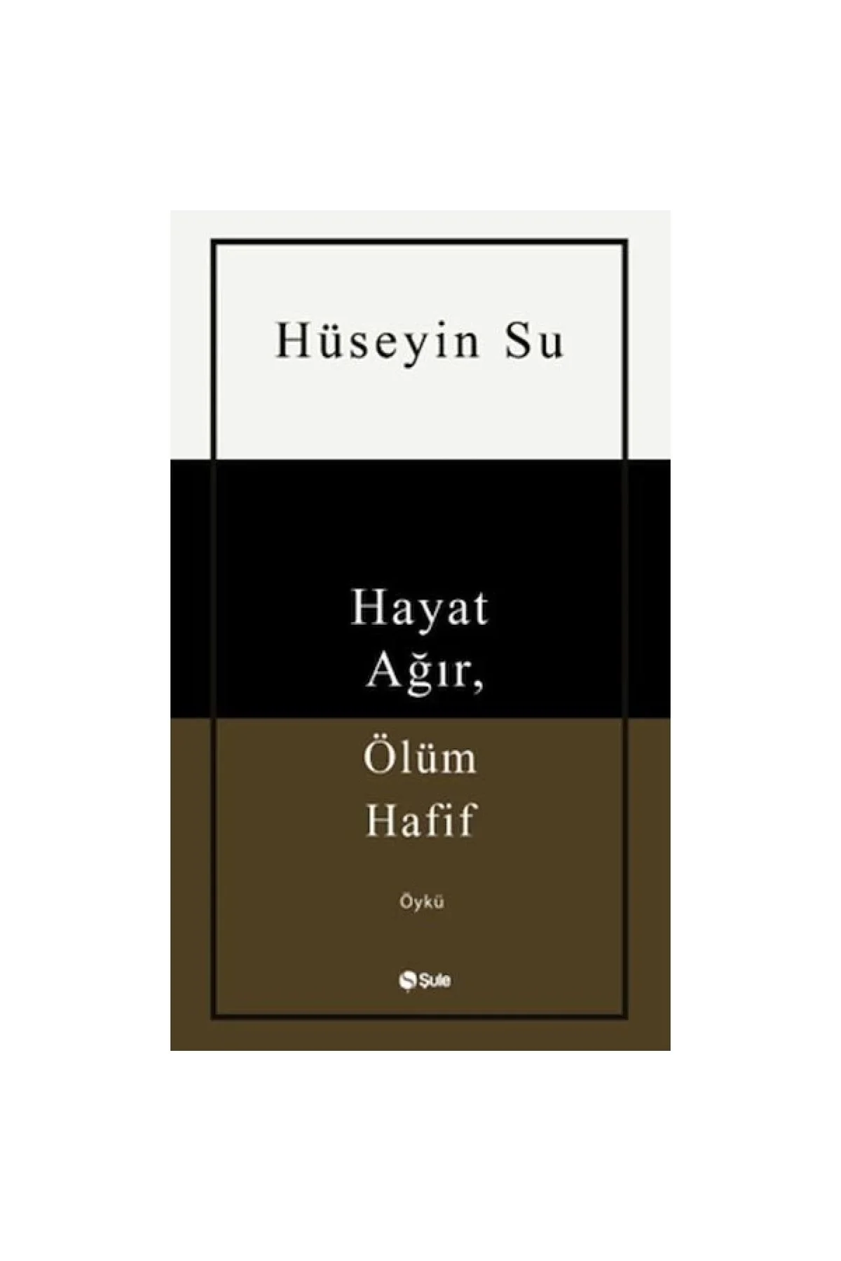 Hayat Ağır Ölüm Hafif Hüseyin Su Şule Yayın