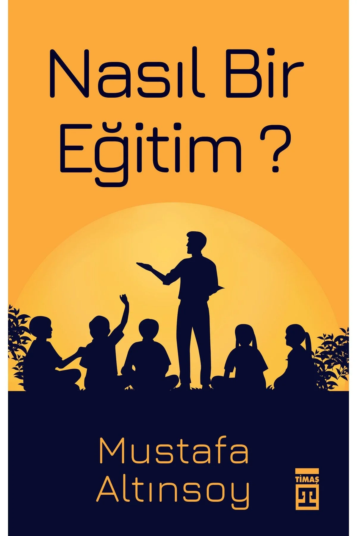 Nasıl Bir Eğitim Mustafa Altınsoy Timaş