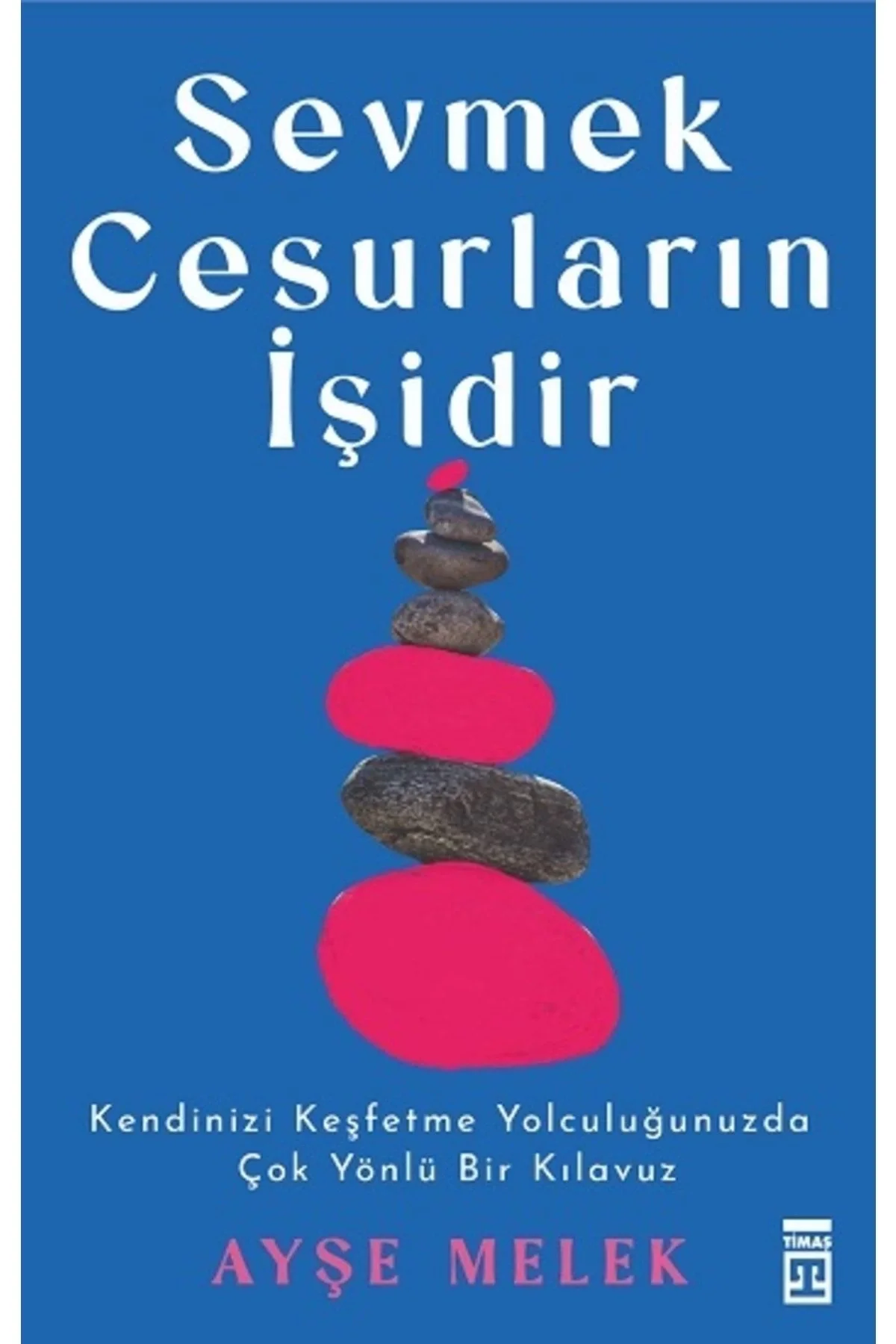 Sevmek Cesurların İşidir Ayşe Melek Timaş
