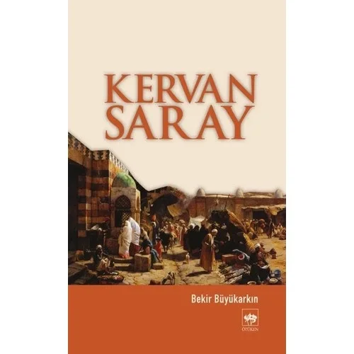 Kervansaray. Bekir Büyükarkın Ötüken