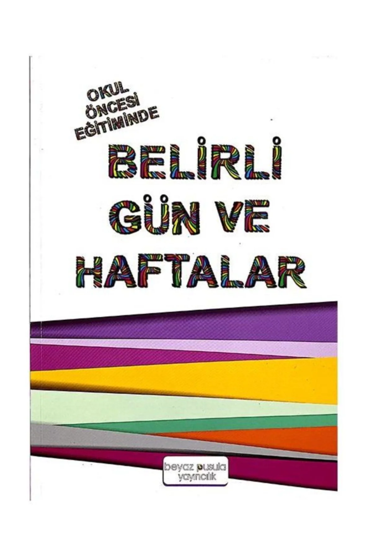 Okul Öncesi Eğitiminde Belirli Gün Ve Haftalar Beyaz Pusula Yayın