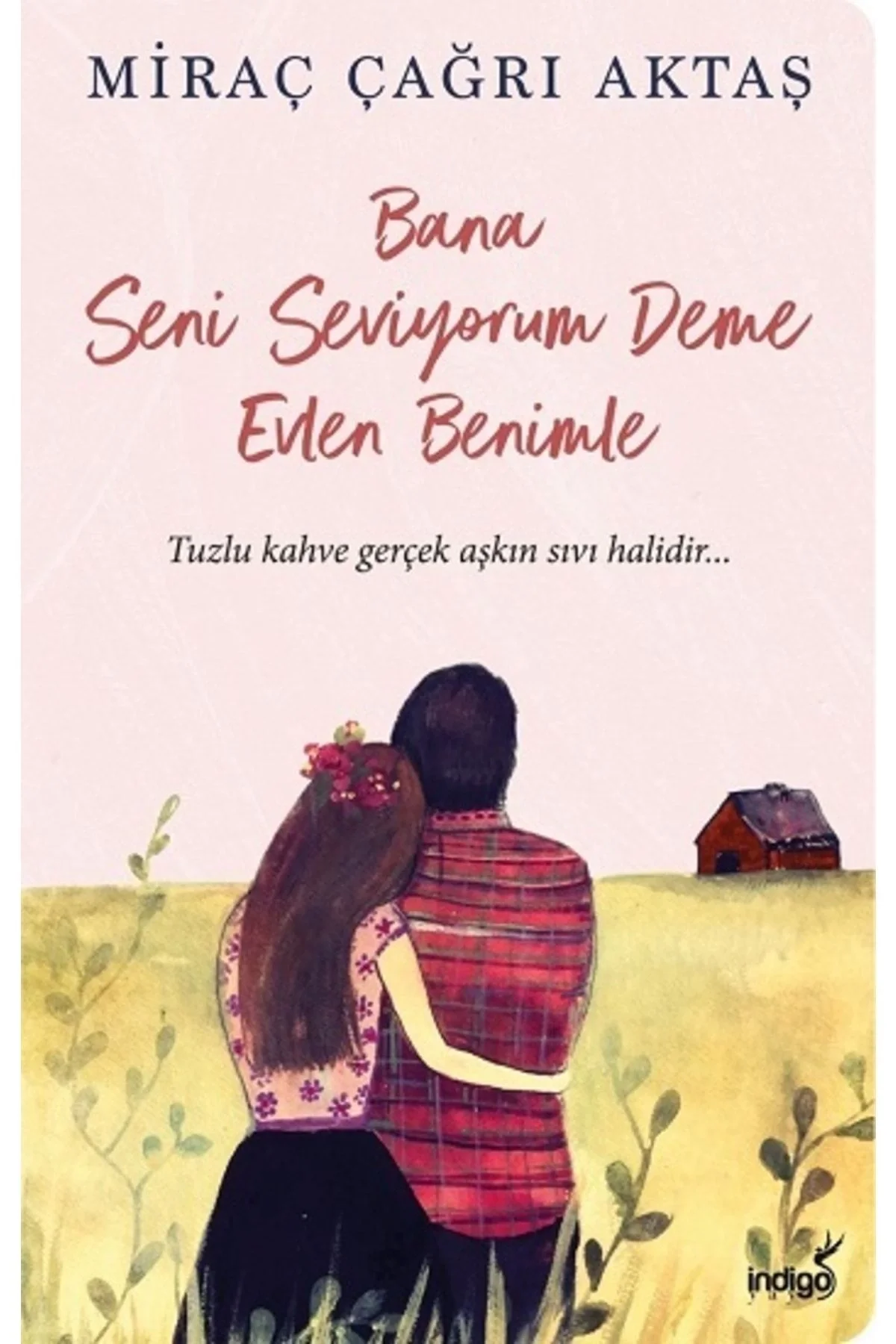 Bana Seni Seviyorum Deme Evlen Benimle Miraç Çağrı Aktaş İndigo