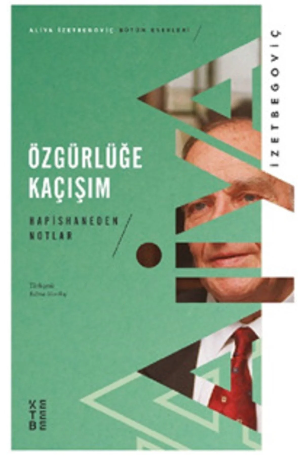 Özgürlüğe Kaçışım Aliya İzzetbegoviç Ketebe Yayın