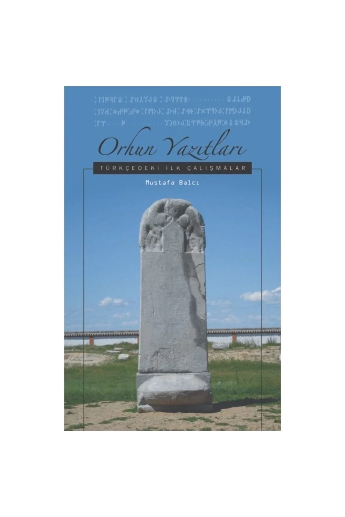 Orhun Yazıtları Türkçedeki İlk Çalışmalar Mustafa Balcı Çizgi
