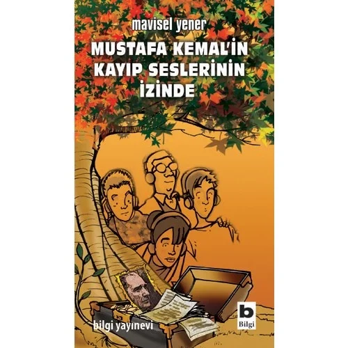 Mustafa Kemalin Kayıp Seslerinin İzinde Bilgi