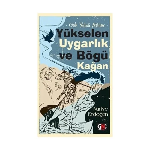 Gök Yeleli Atlılar Yükselen Uygarlık Ve Böğü Kağan Nuriye Erdoğan