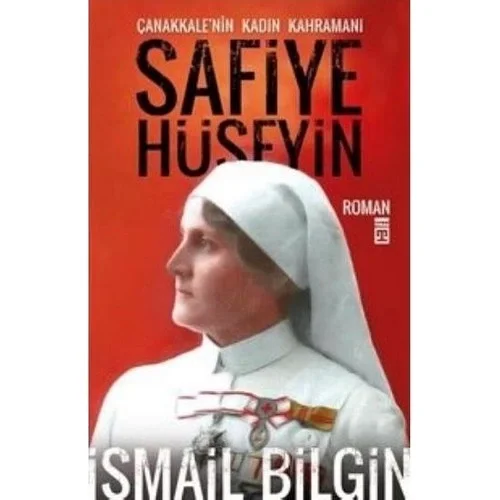 Çanakkalenin Kadın Kahramanı Safiye Hüseyin İ. Bilgin Timaş
