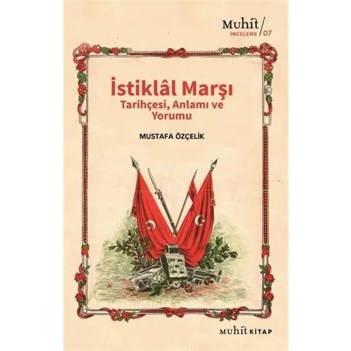 İstiklal Marşı Tarihçesi Anlamı Yorumu Mustafa Özçelik Muhit