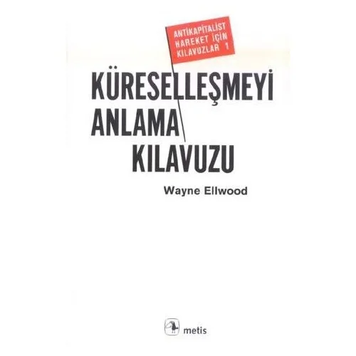 Küreselleşmeyi Anlama Kılavuzu Wayne Ellwood Metis