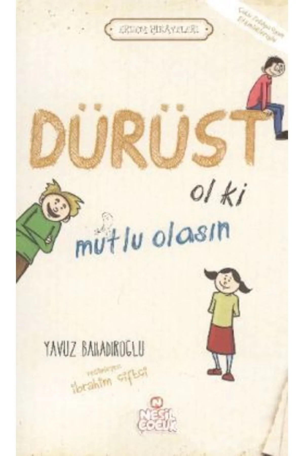 Erdem Hikayeleri - Dürüst Ol Ki Mutlu Olasın / Y.Bahadıroğlu