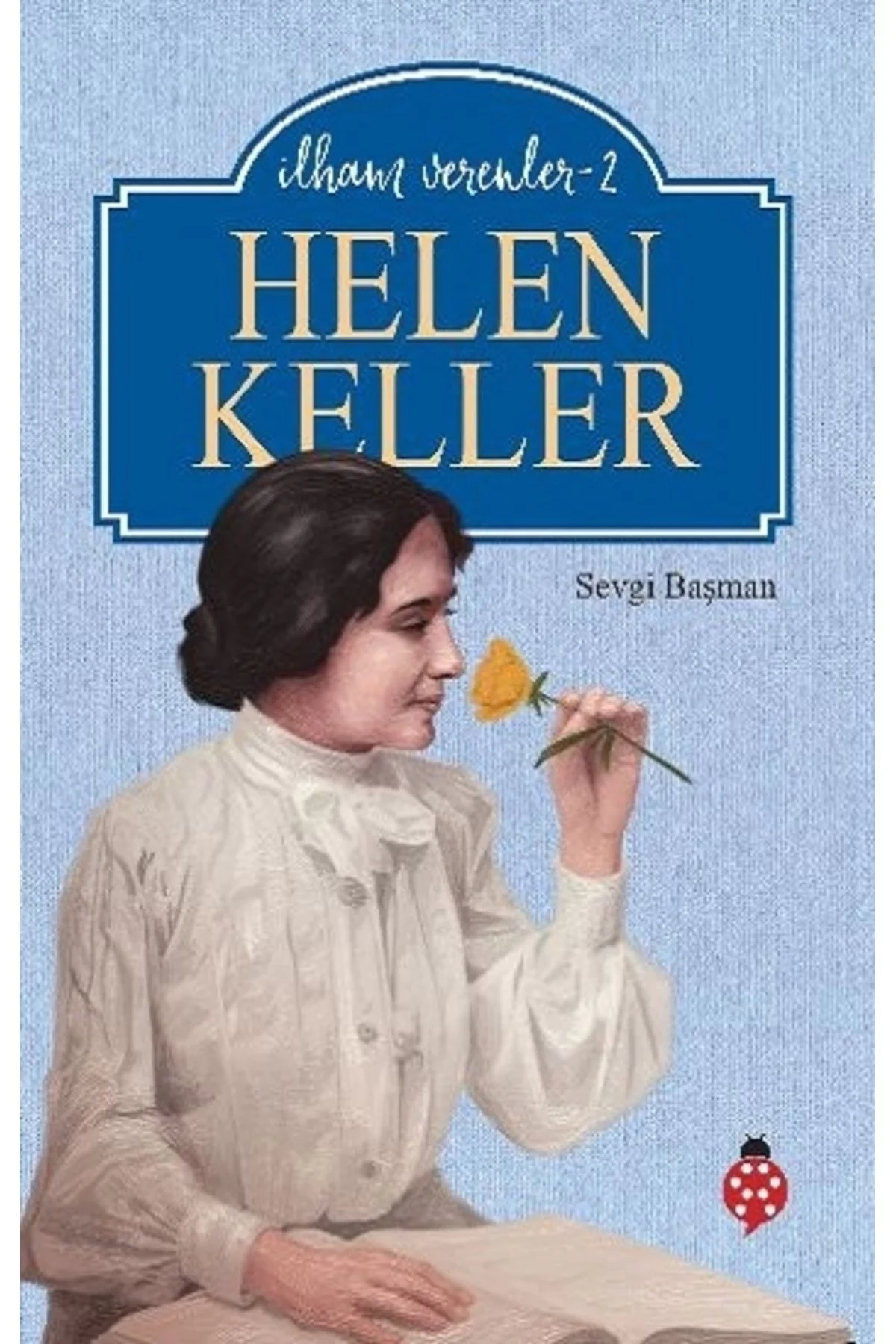 İlham Verenler 2 Helen Keller Uğurböceği