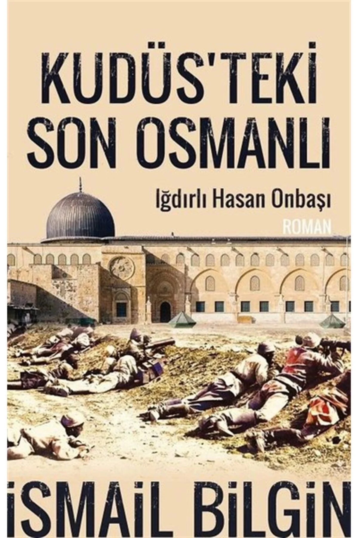 Kudüsteki Son Osmanlı Iğdırlı Onbaşı Hasan İsmail Bilgin Timaş