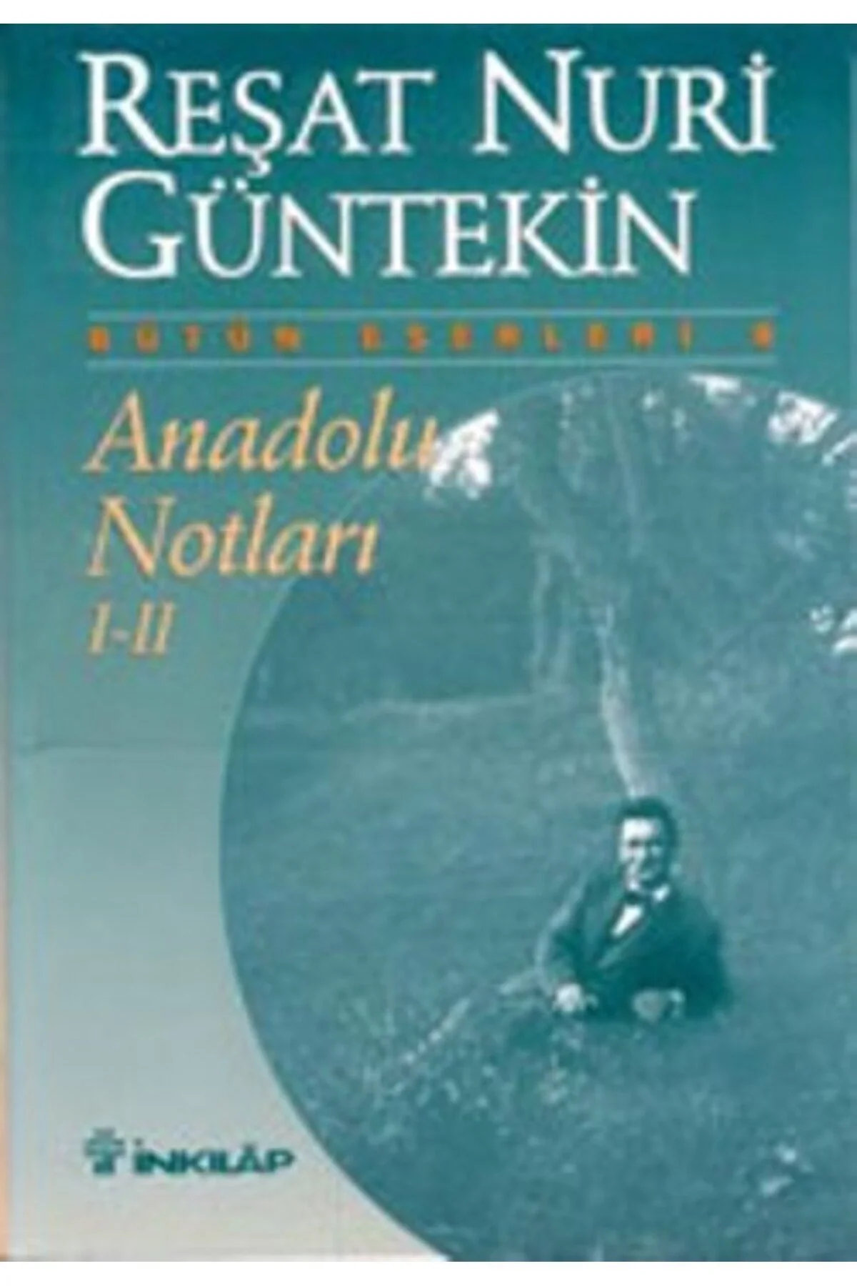 Anadolu Notları 1-2 Reşat N.Güntekin İnkılap