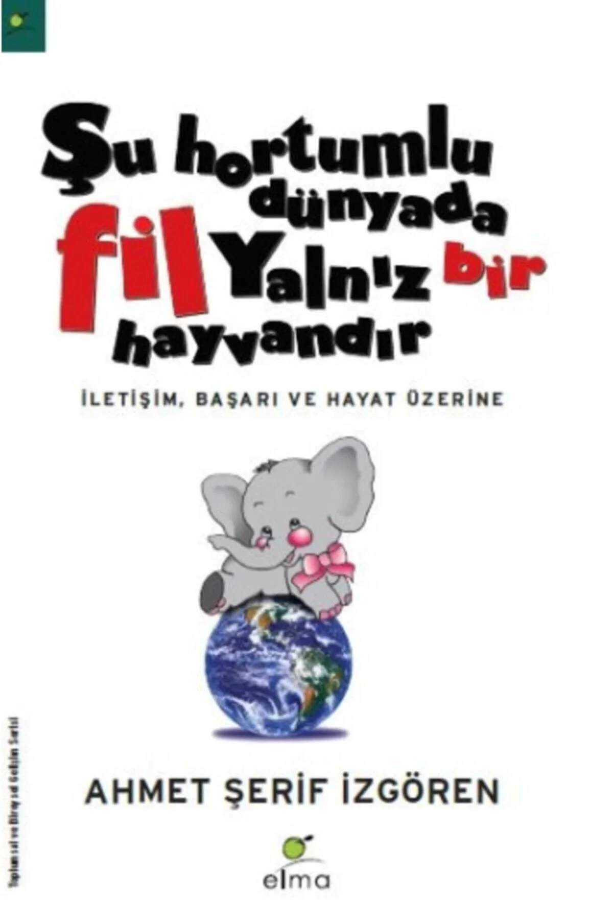 Şu Hortumlu Dünyada Fil Yalnız Bir Hayvandır A.Şerif İzgören Elma