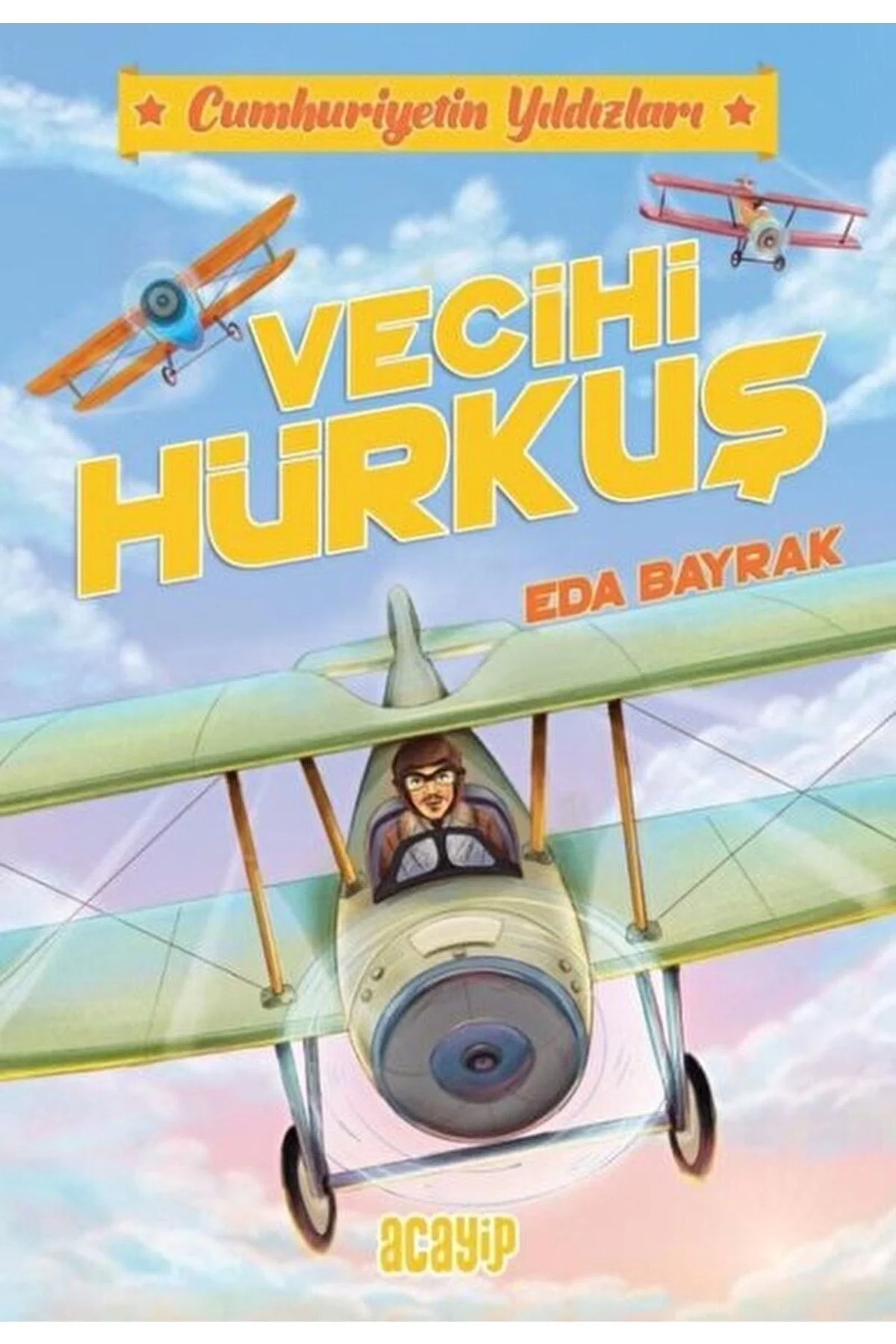 Cumhuriyetin Yıldızları Vecihi Hürkuş Acayip Yayın