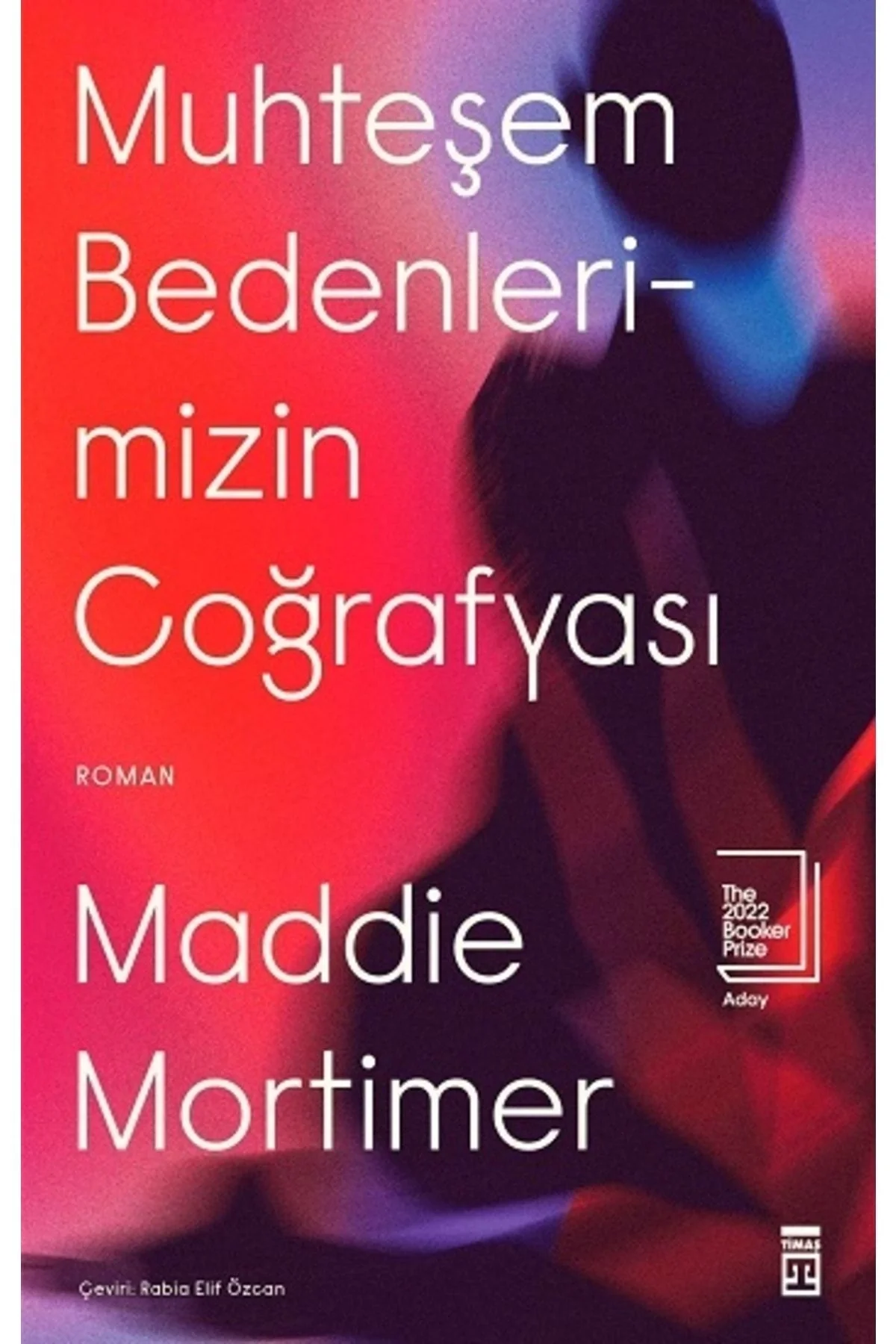 Muhteşem Bedenlerimizin Coğrafyası Maddie Mortimer Timaş