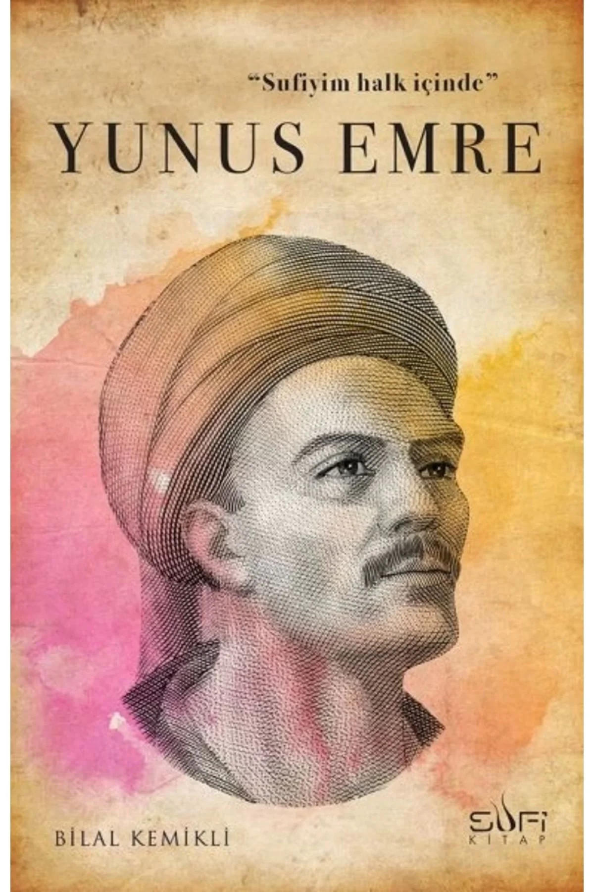 Sufiyim Halk İçinde Yunus Emre Bilal Kemikli Sufi Kitap