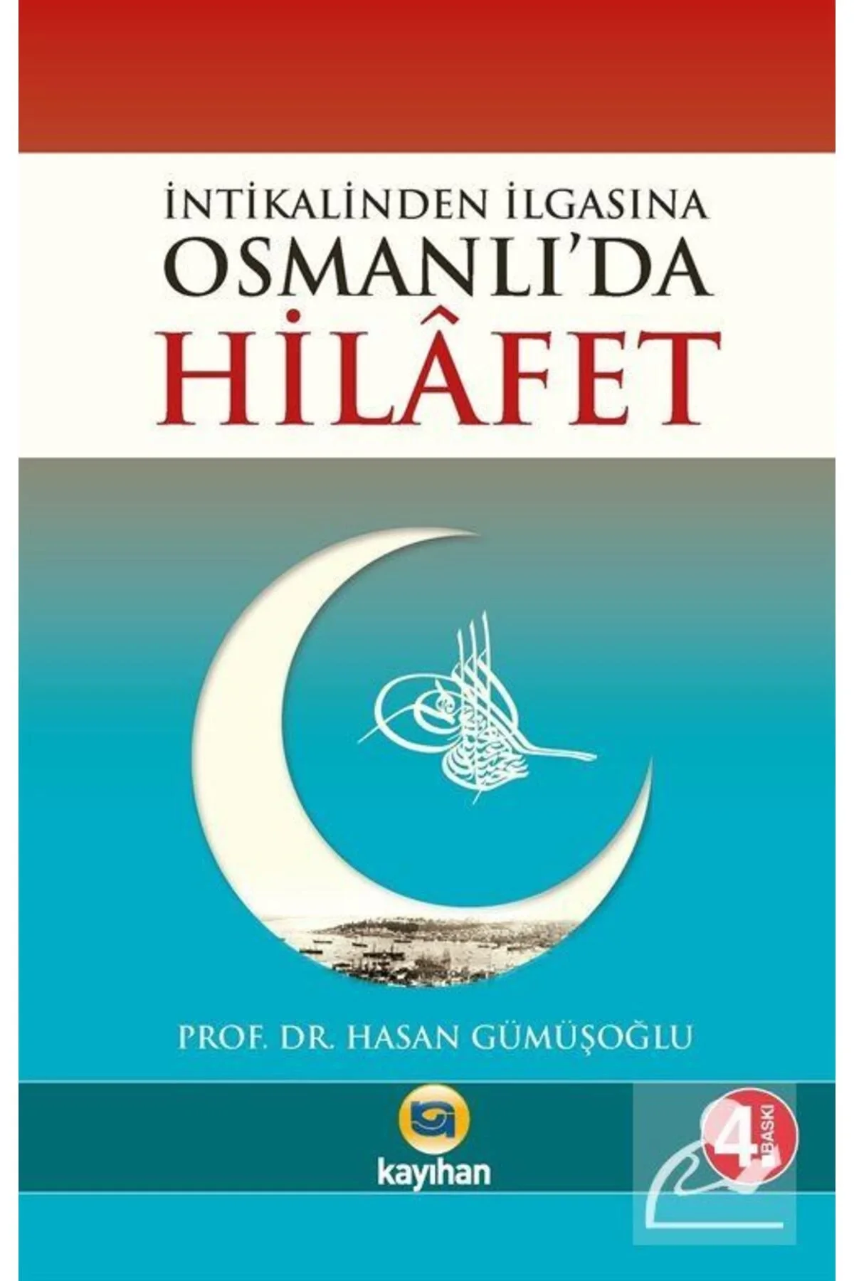 İntikalinden İlgasına Osmanlıda Hilafet. Hasan Gümüşoğlu