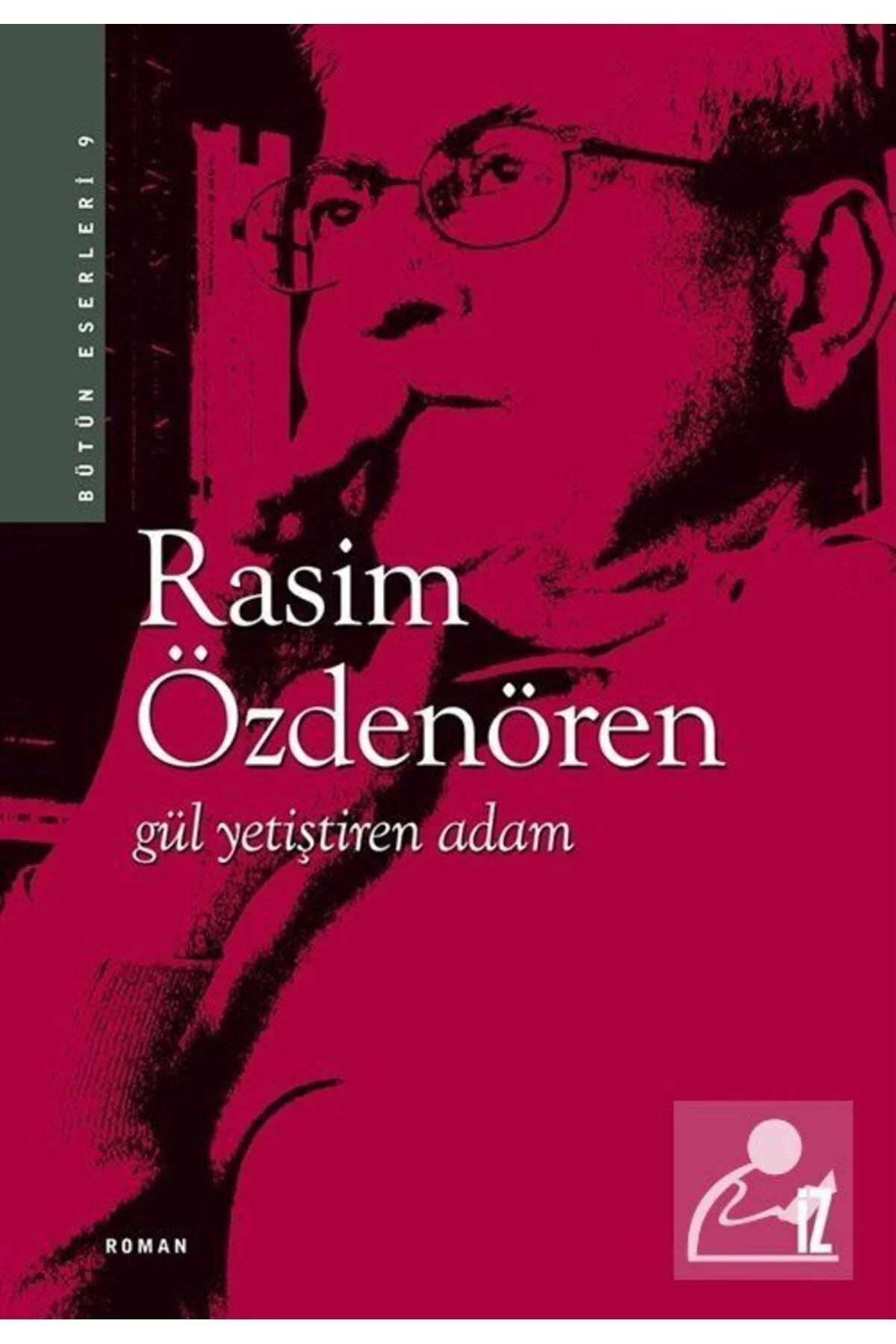 Gül Yetiştiren Adam Rasim Özdenören İz Yayıncılık