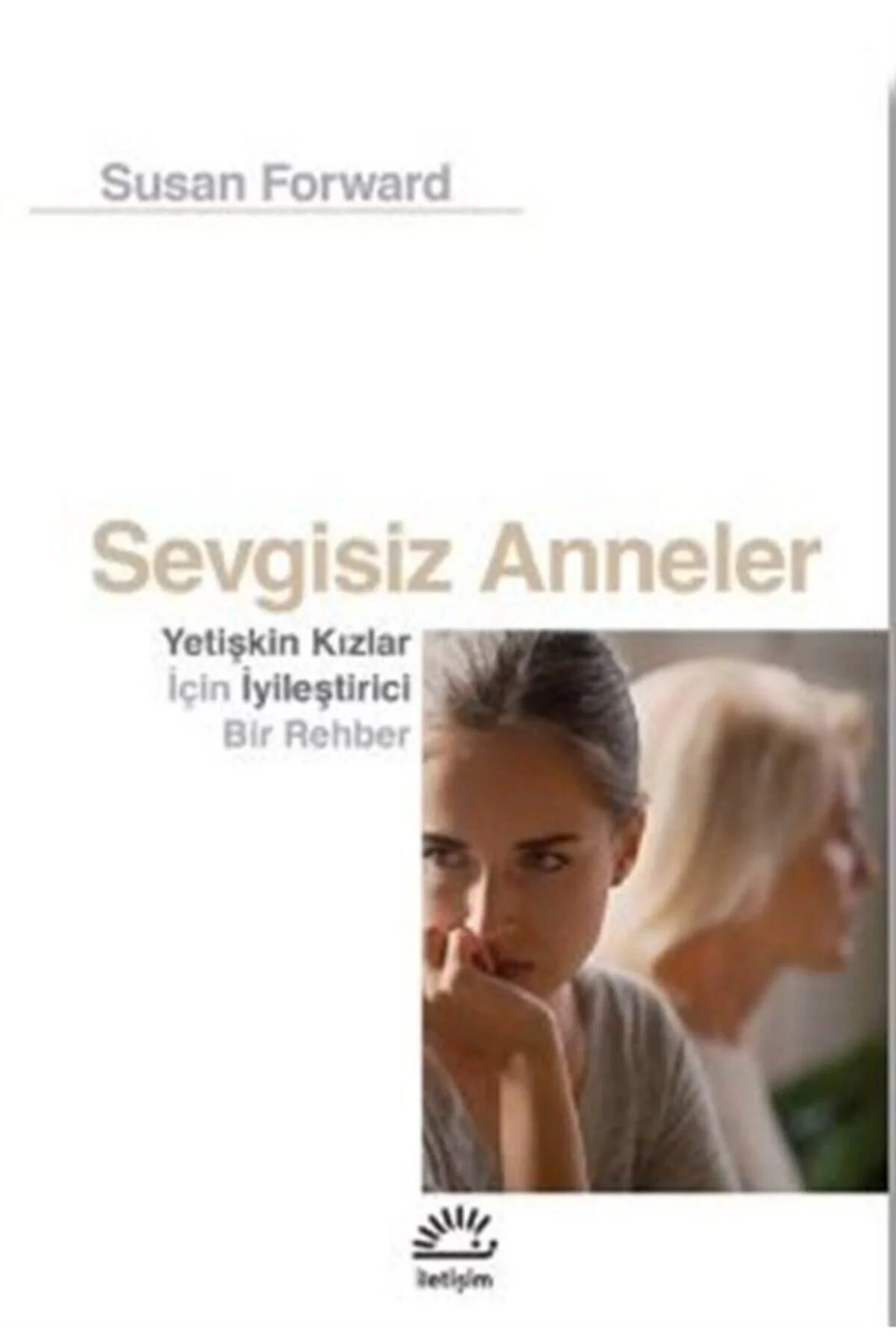 Sevgisiz Anneler Susan Forward İletişim