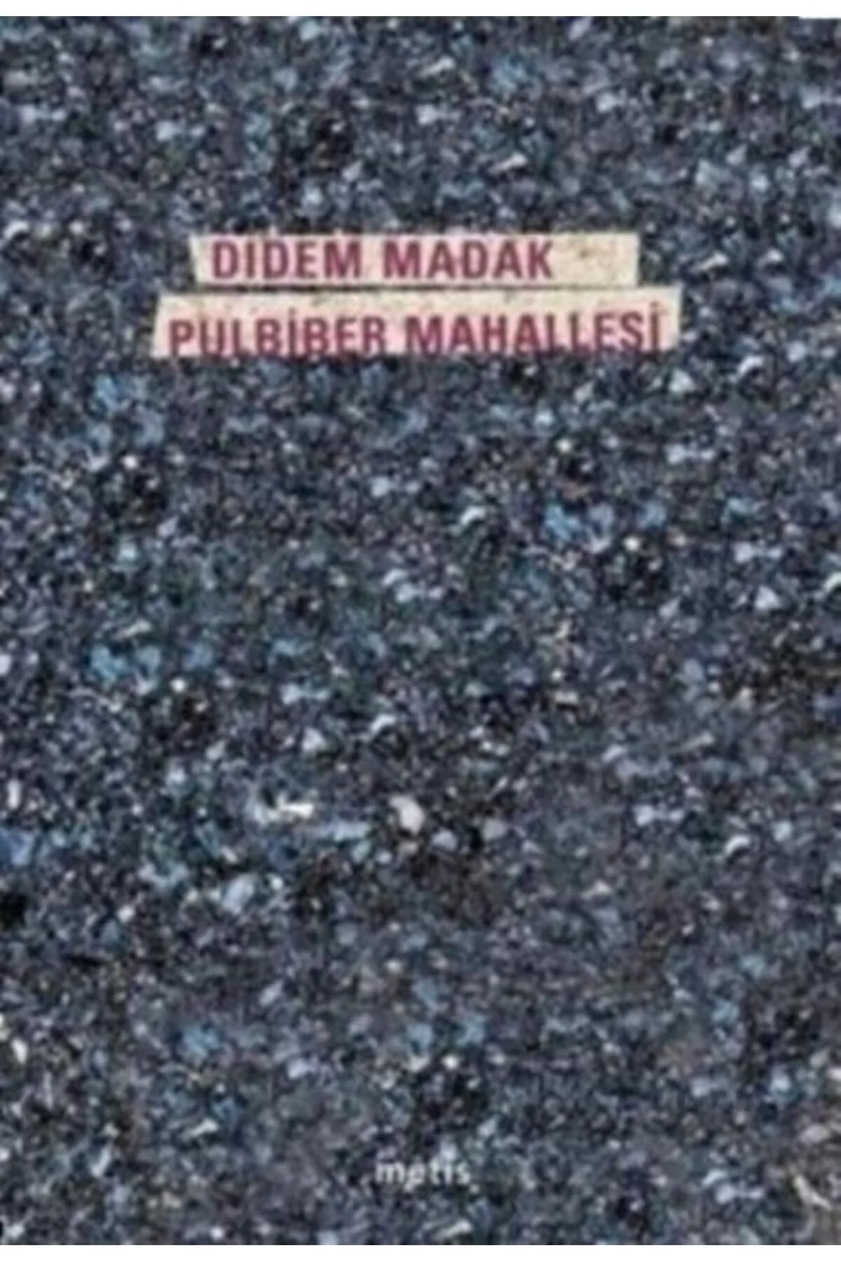 Pulbiber Mahallesi. Didem Madak- Metis