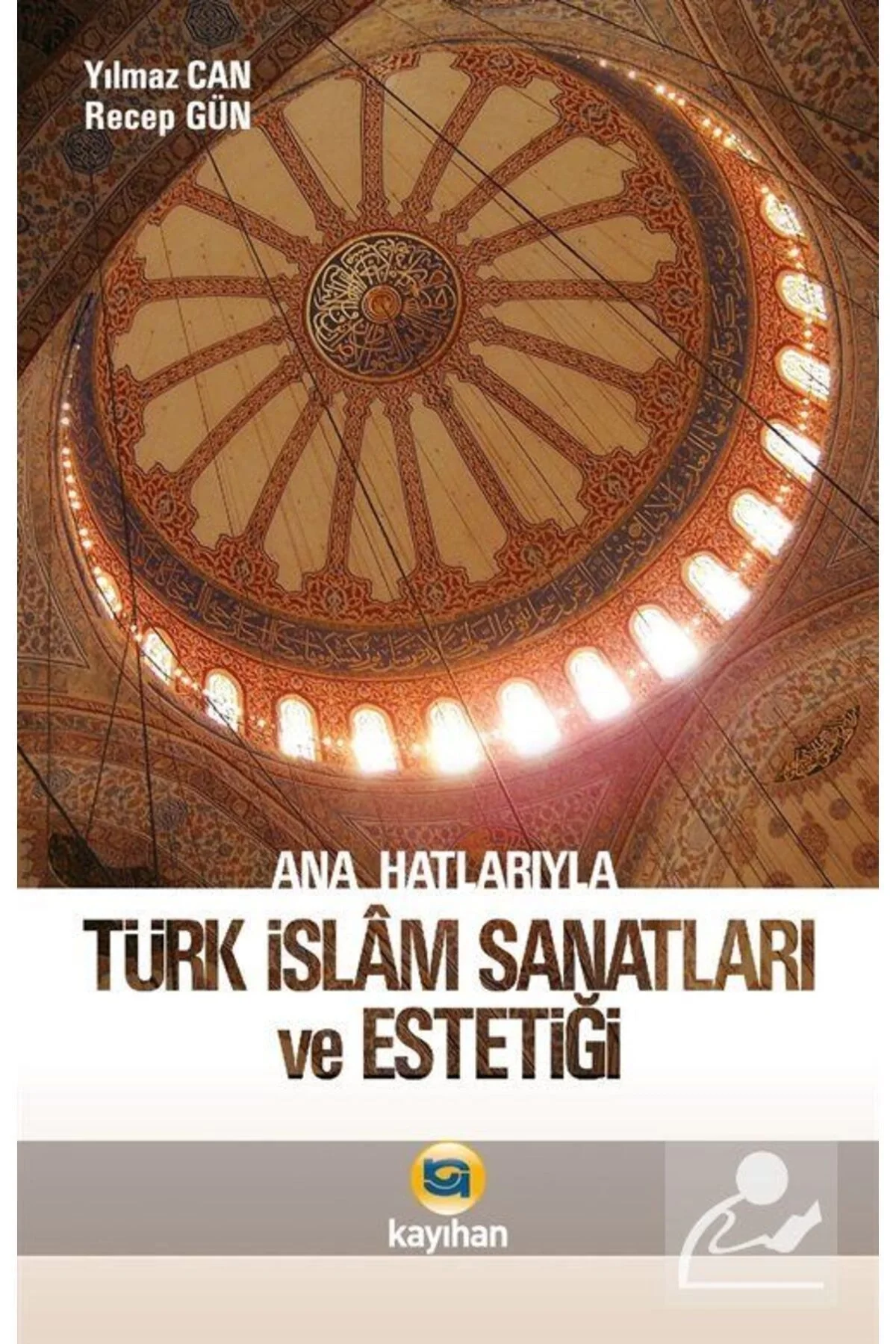 Anahatlarıyla Türk İslam Sanatları Ve Estetiği Kayıhan