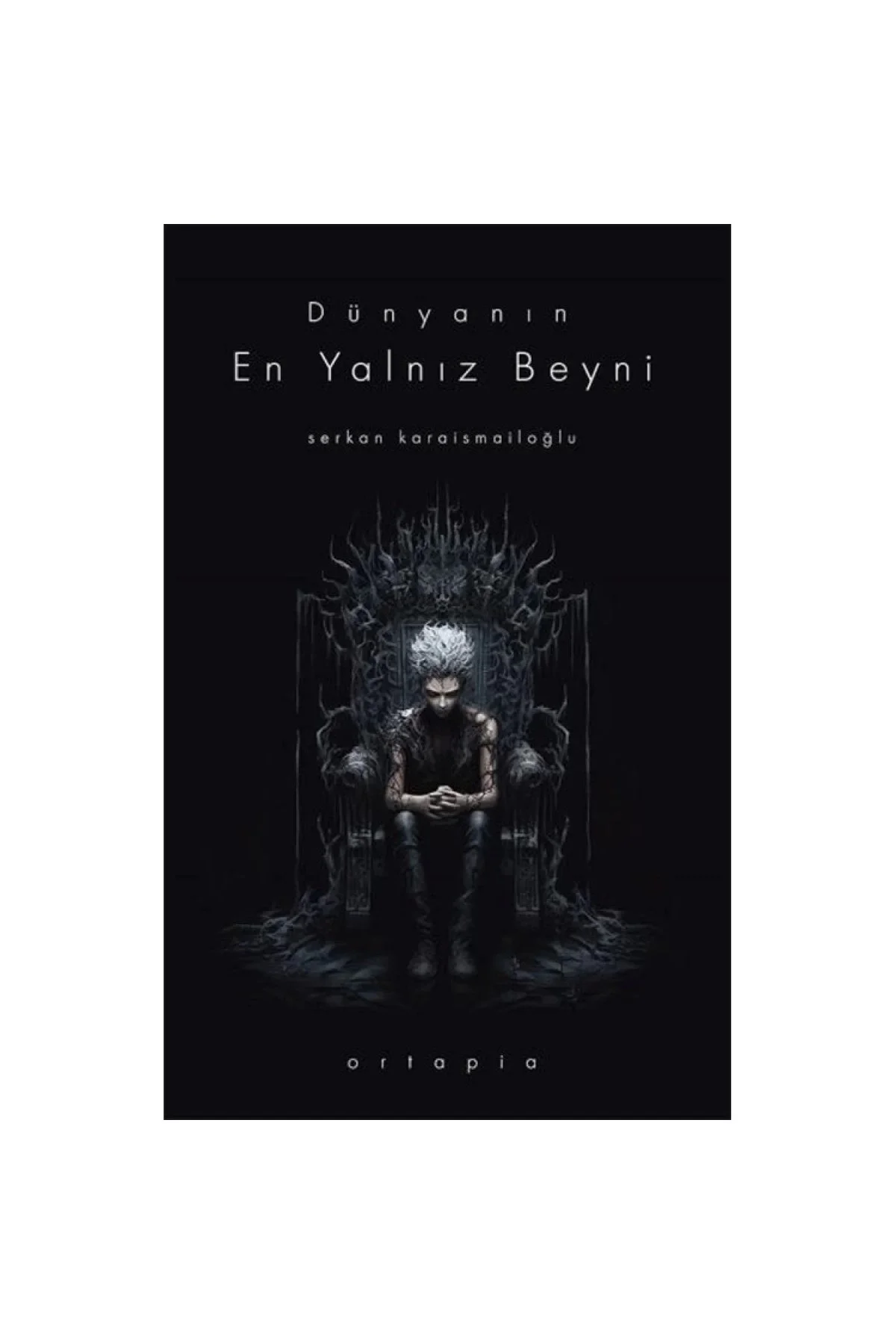 Dünyanın En Yalnız Beyni Serkan Karaismailoğlu Ortapıa