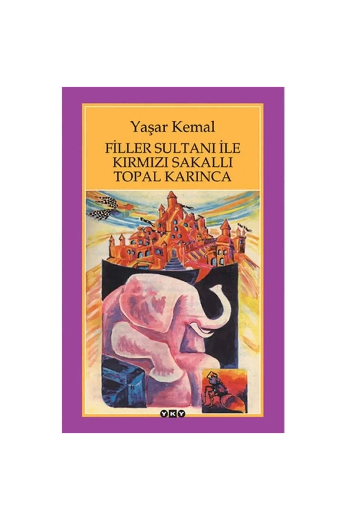 Filler Sultanı İle Kırmızı Sakallı Topal Karınca Yaşar Kemal Yapı Kredi