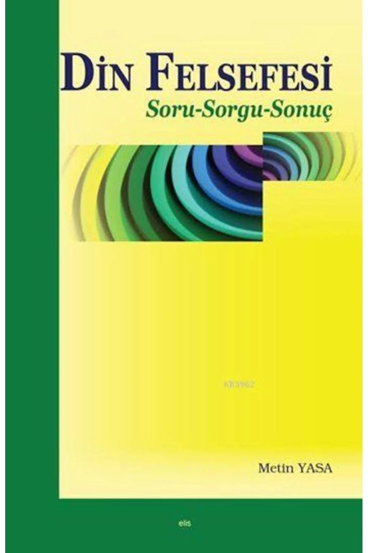 Din Felsefesi.Soru-Sorgu-Sonuç- Metin Yasa Elis