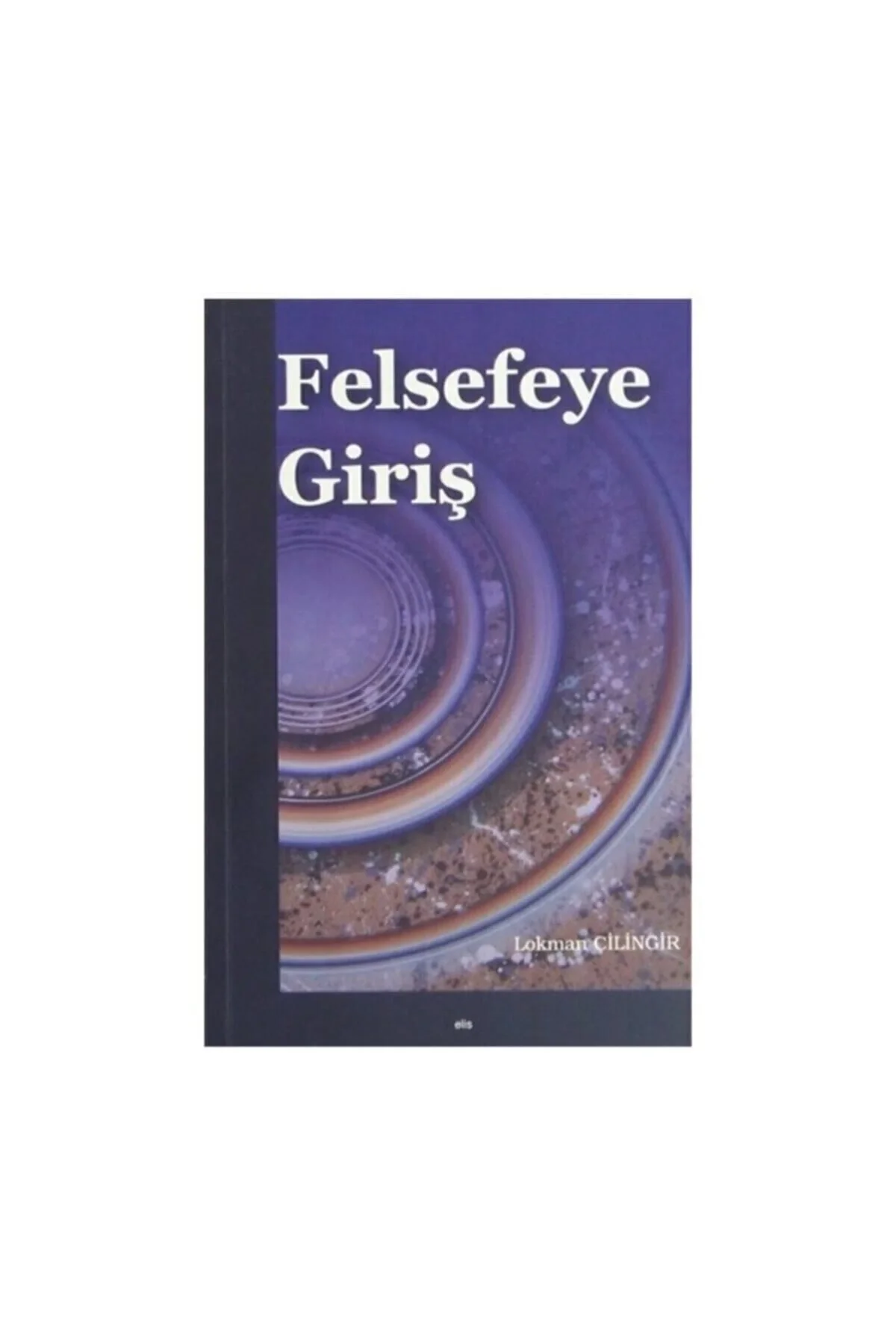 Felsefeye Giriş. Lokman Çilingir Elis