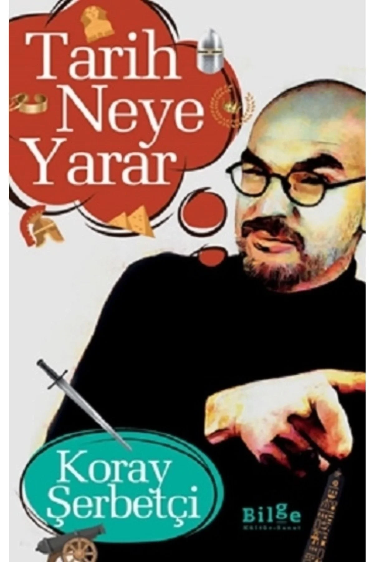 Tarih Neye Yarar Koray Şerbetçi Bilge Kültür
